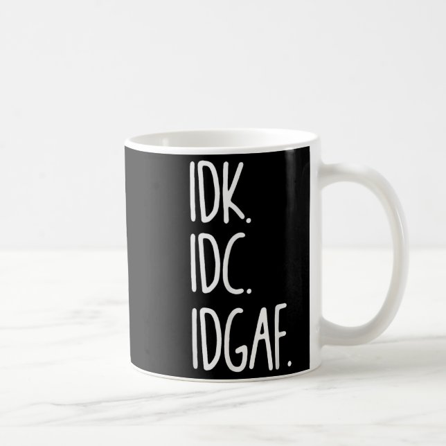 Caneca De Café Idk Idc Idgaf - Sarcástico Engraçado Não Sei Que N (Direita)