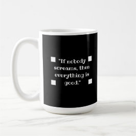 Caneca De Café If nobody screams, then everything is good