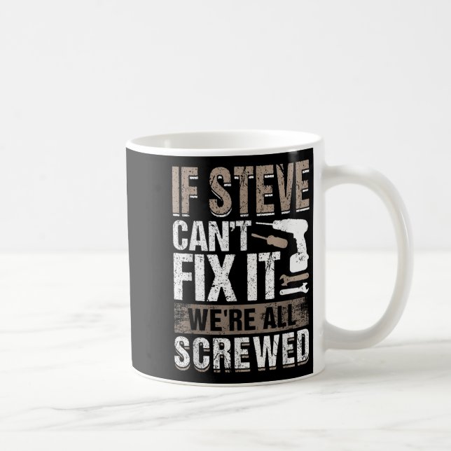 Caneca De Café If Steve Can't Fix It We Are All Screwed  (Direita)