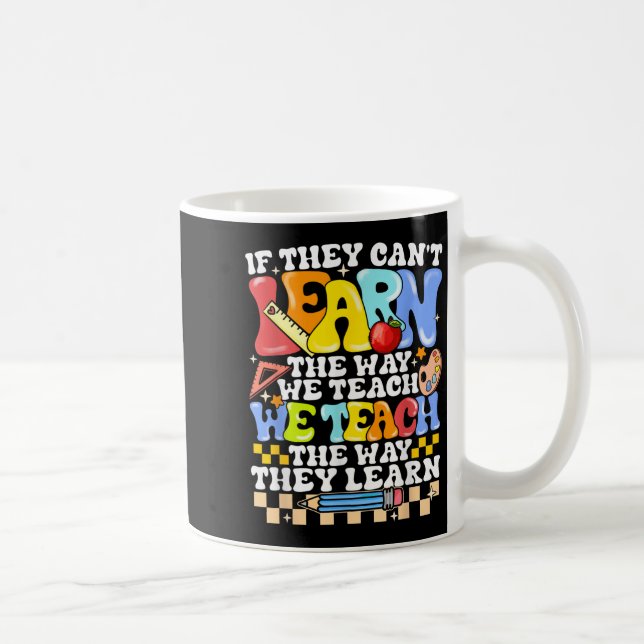 Caneca De Café If They Can't Learn The Way We Teach Sped Teacher  (Direita)
