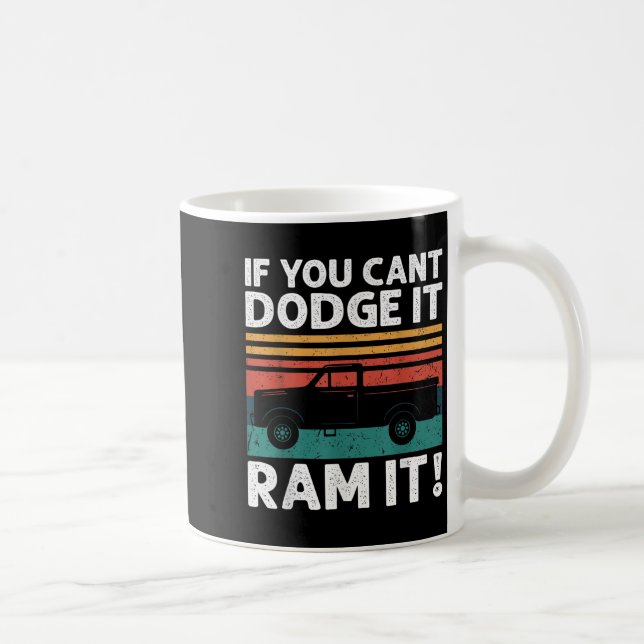 Caneca De Café If You Cant Dodge It Ram It Ckup Truck  (Direita)