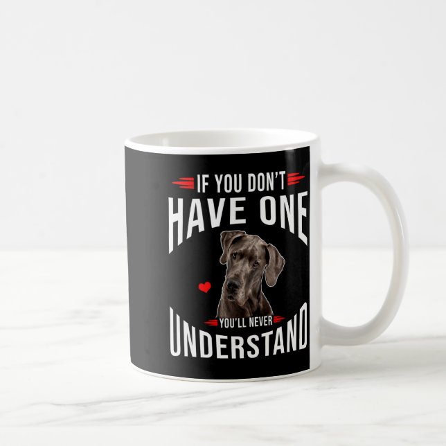 Caneca De Café If You Dont Have Great Dane You Never Understand  (Direita)