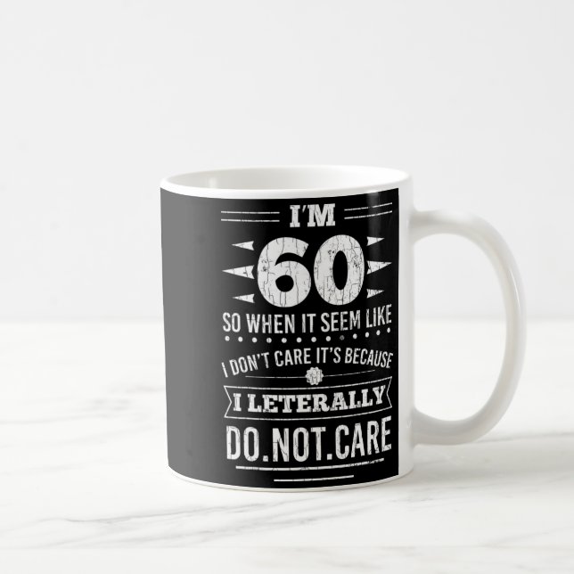 Caneca De Café Im 60 I Literally Dont Care Funny 60th Birthday  (Direita)