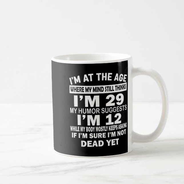 Caneca De Café I'm At That Age Where My Mind Still Thinks I'm 29  (Direita)