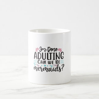 Caneca De Café I'm Done Adulting Can We Be Mermaids ?