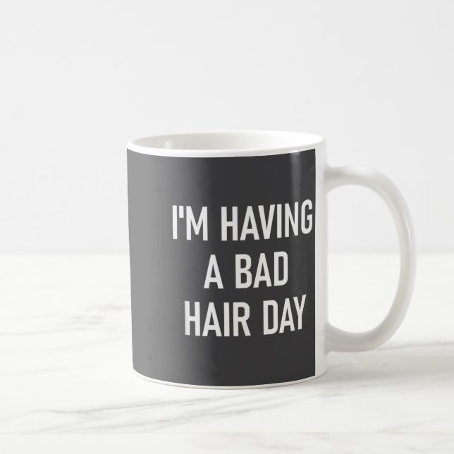 Caneca De Café I'm Having A Bad Hair Day, Funny, Jokes, Sarcastic (Direita)