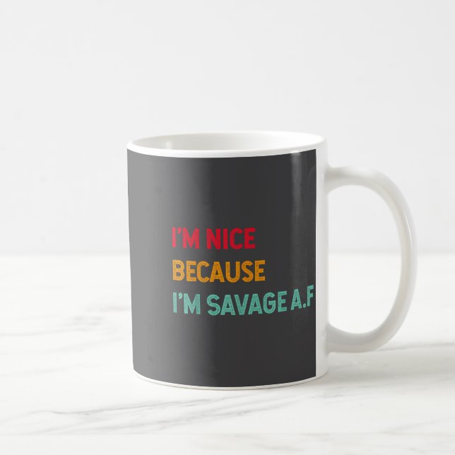 Caneca De Café I'm Nice Because I'm Savage Af Funny Quote  (Direita)