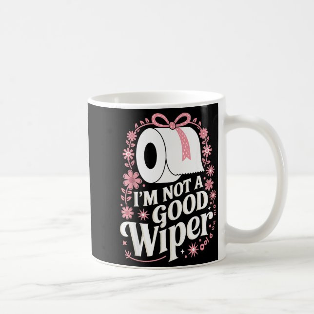 Caneca De Café I'm Not A Good Wiper Saying Funny Inappropriate Me (Direita)