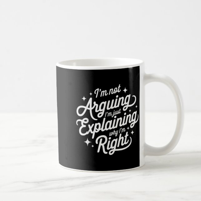 Caneca De Café I'm Not Arguing Just Explaining Why I'm Right Funn (Direita)