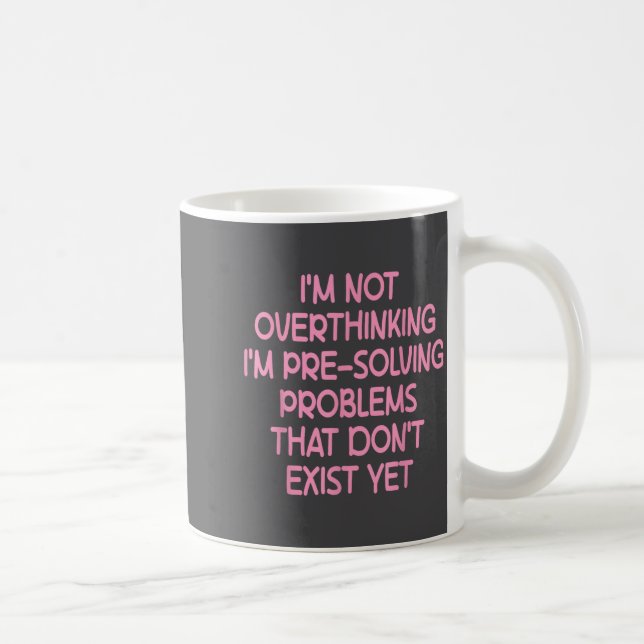 Caneca De Café I'm Not Overthinking I'm Pre-solving Problems Funn (Direita)