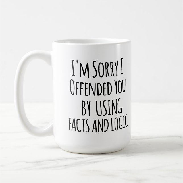 Caneca De Café I'm sorry I offended you using facts & logic Funny (Esquerda)