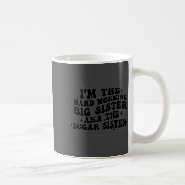 Caneca De Café I'm The Hard Working Big Sister Aka The Sugar Sist (Direita)