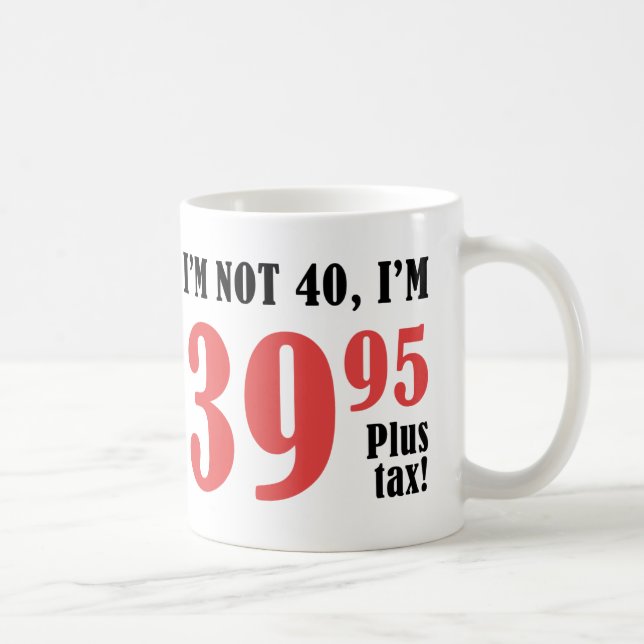 Caneca De Café Imposto do aniversário de 40 anos Plus (Direita)