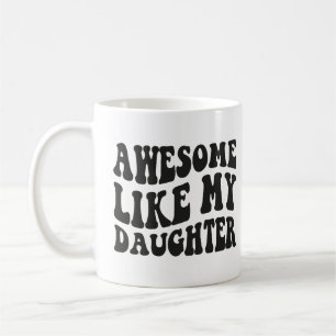 Caneca De Café Incrível Como Minha Filha - Aniversário Sarcasmo E