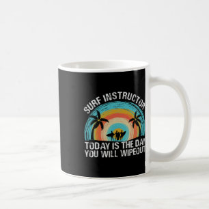 Caneca De Café Instrutor de Surf Hoje É o Dia em que Você Vai se