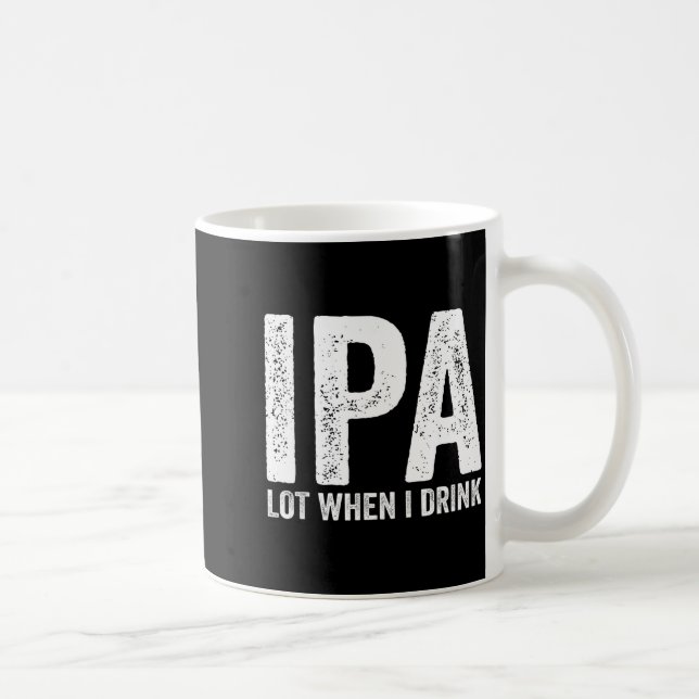 Caneca De Café Ipa Lot When I Drink Funny Beer Pun Drinker Drinki (Direita)