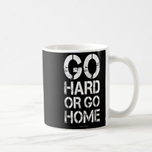 Caneca De Café Ir Duro Ou Ir Para Casa - Camisas De Motivação Gym