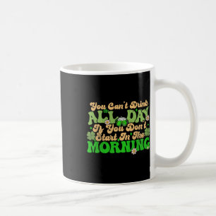 Caneca De Café Irlandês Bebendo Você Não Pode Beber o Dia Todo St