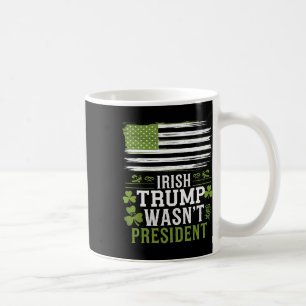 Caneca De Café Irlandês Trump Não Era O Presidente Engraçado St-p