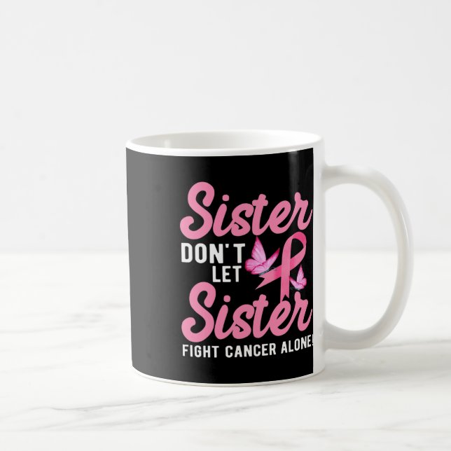 Caneca De Café Irmã não deixe a Irmã lutar sozinho com o Cancer (Direita)