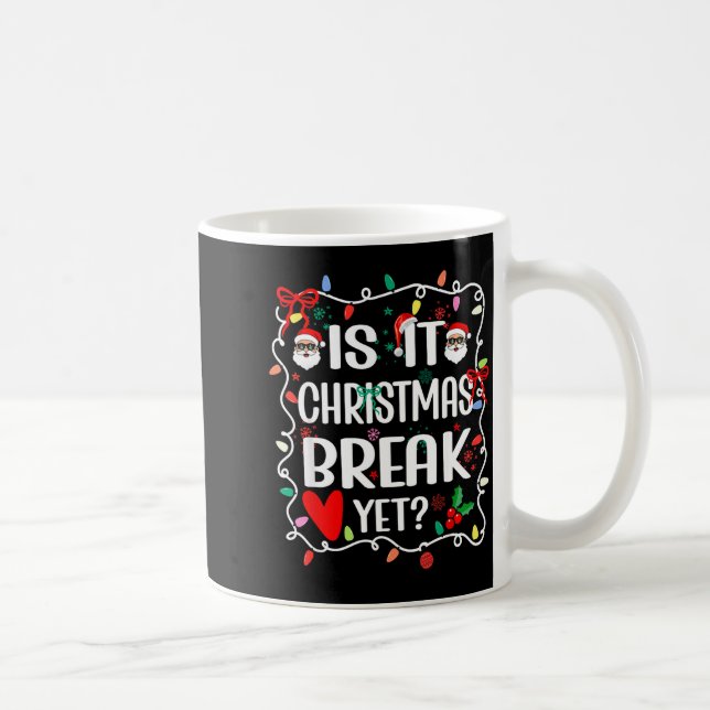 Caneca De Café Is It Christmas Break Yet Funny Christmas Teacher  (Direita)