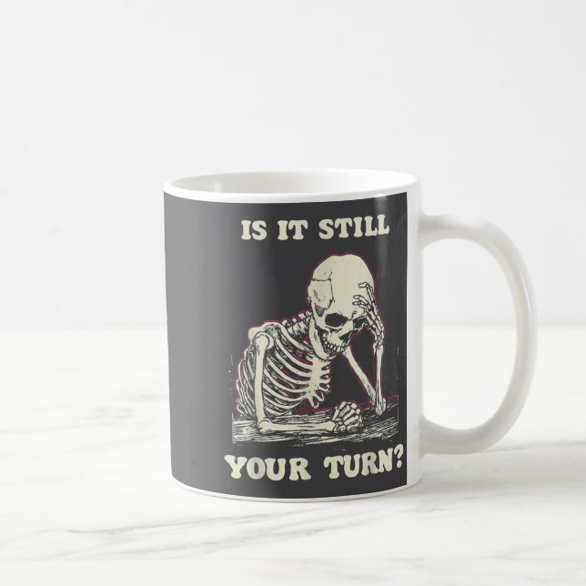 Caneca De Café Is It Still Your Turn Funny Skeleton Waiting Quote (Direita)