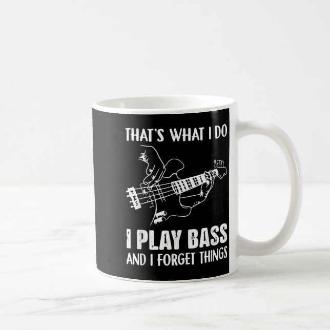 Caneca De Café Isso É O Que Faço Tocar Baixo E Esquecer Coisas (Direita)