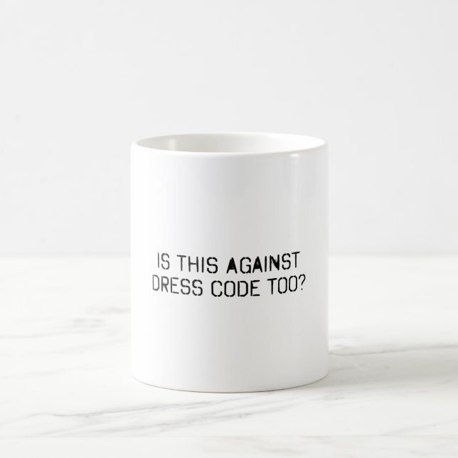 Caneca De Café Isso também é contra o código de vestimenta (Centro)