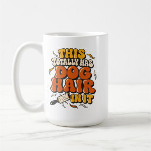 Caneca De Café Isso Totalmente Tem Pelo de Cachorro Nele