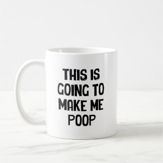 Caneca De Café Isso Vai Me Fazer Fazer Cocô