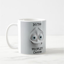 It’s Too Peopley Outside Sarcastic Face 3D Mug