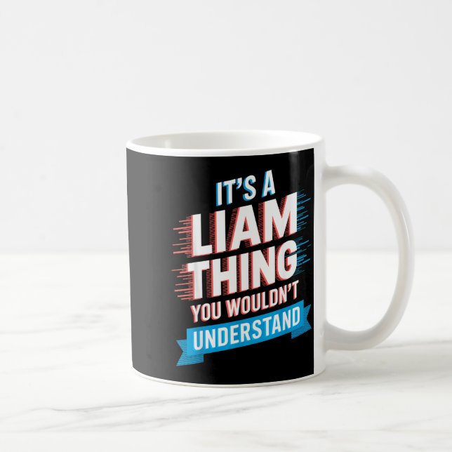 Caneca De Café It's A Liam Thing You Wouldn't Understand Liam  (Direita)