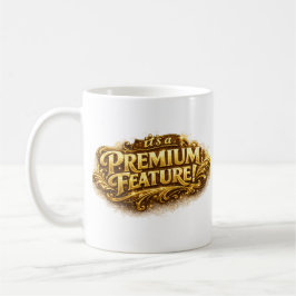 Caneca De Café It's a Premium Feature! Funny Typography Mug