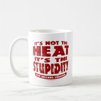 Caneca De Café It's Not The Heat It's The Stupidity - Mug