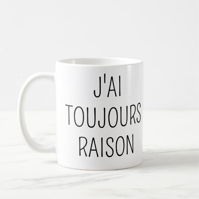 Caneca De Café J'ai Toujours Raison,Phrase drole amour (Esquerda)