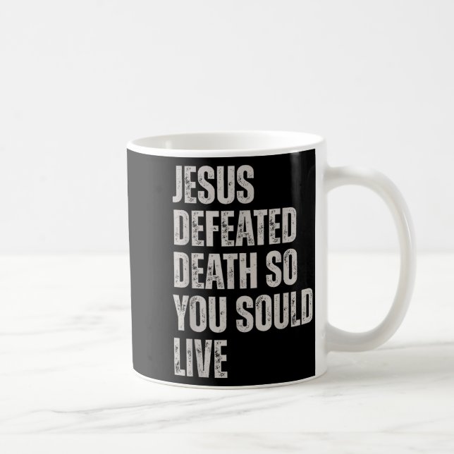 Caneca De Café Jesus Derrotou a Morte Para Você Viver  (Direita)