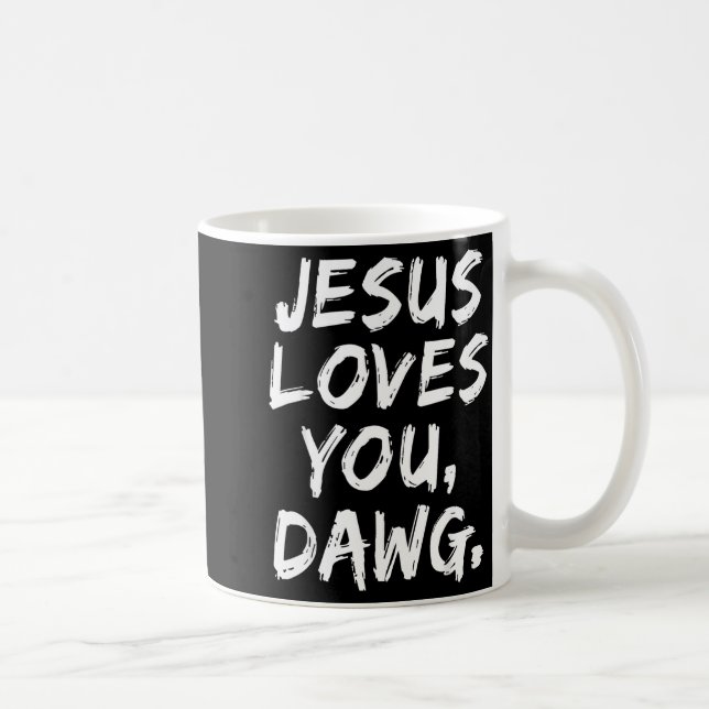 Caneca De Café Jesus Loves You Dawg Christian Believer Faith God  (Direita)