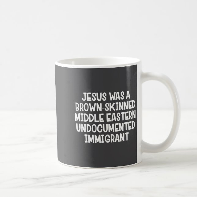 Caneca De Café Jesus Was A Brown Skinned Middle Eastern Undocumen (Direita)