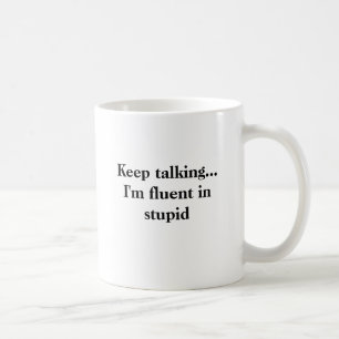 Caneca De Café Keep que fala… eu sou fluente em estúpido