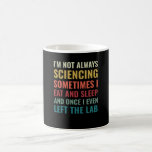 Caneca De Café Laboratório Cientista Engraçado da Science Chemist<br><div class="desc">Um design excelente para cada Químico,  Assistente de Laboratório ou Cientista de um Laboratório. Nem sempre estou cienciando. Este Laboratório de Ciência Engraçada por Química Cientista Ciência é desenhado por Funny Science Scientist Nerd Puns.</div>