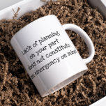 Caneca De Café Lack of Planning On Your Part Funny Work Humor<br><div class="desc">This design was created though digital art. It may be personalized in the area provide or customizing by choosing the click to customize further option and changing the name, initials or words. You may also change the text color and style or delete the text for an image only design. Contact...</div>