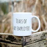 Caneca De Café Lágrimas de meus funcionários Engraçados Gabinete<br><div class="desc">Este design foi criado através da arte digital. Pode ser personalizado na área fornecer ou personalizar escolhendo o clique para personalizar mais opções e alterando o nome, as iniciais ou as palavras. Você também pode alterar a cor e o estilo do texto ou excluir o texto de um design de...</div>