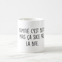L'amitié c est bien mais ça suce pas la bite