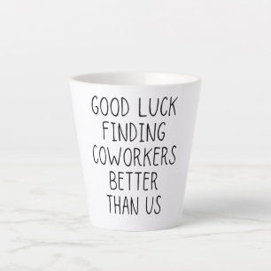 Caneca De Café Latte Boa sorte em encontrar colegas de trabalho melhor