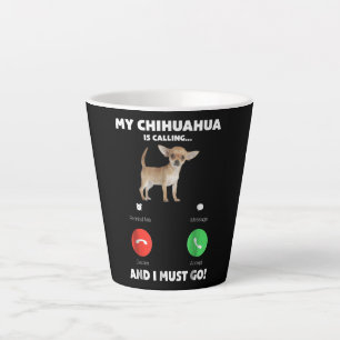 Caneca De Café Latte Bonito Meu Chihuahua Está Ligando E Eu Tenho Que 