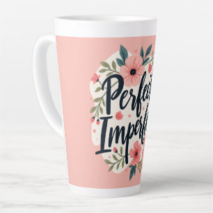 Caneca De Café Latte Citação de Tipografia Floral Perfeitamente Imperfe