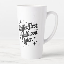 Caneca De Café Latte Coffee First, Adulthood Later
