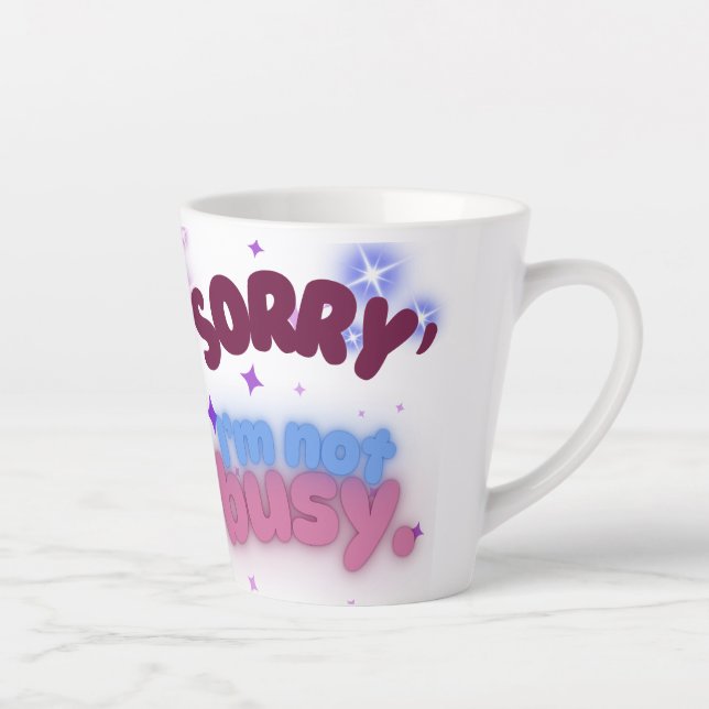 Caneca De Café Latte Desculpe, eu não estou ocupado relaxando e confian (Direita)