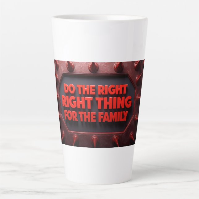 Caneca De Café Latte Do The Right Thing For The Family (Frente)