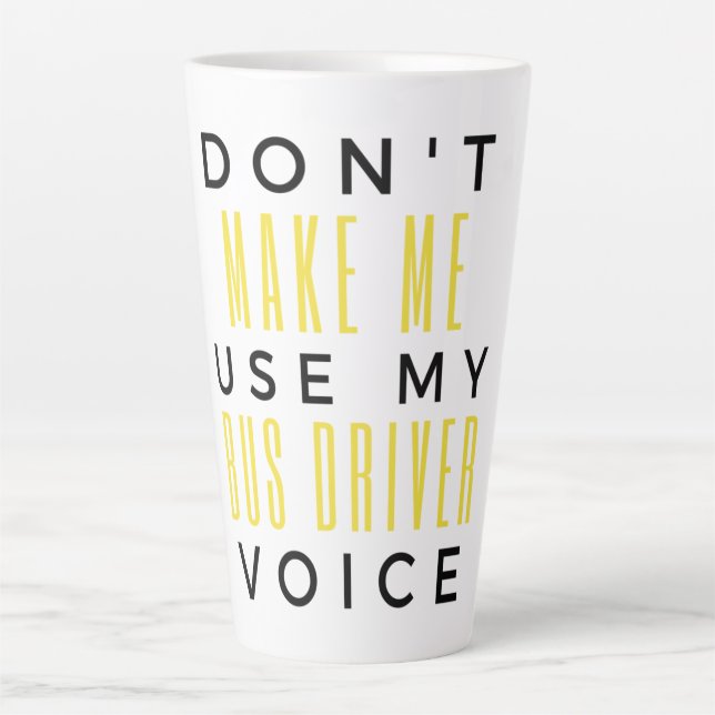 Caneca De Café Latte Don't Make Me Use My Bus Driver Voice bl (Frente)